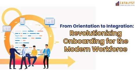 From orientation to integration : Revolutionizing onboarding for the modern workforce